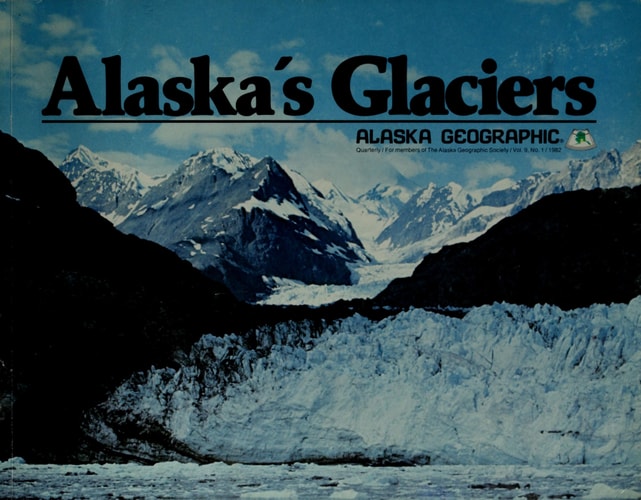 Alaska's Glaciers (Alaska Geographic, V. 9, No. 1)