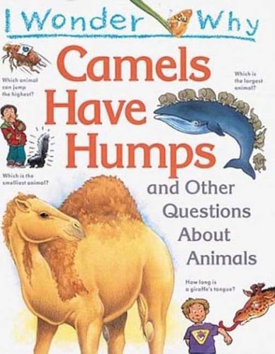 I Wonder Why Camels Have Humps: And Other Questions About Animals