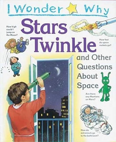 I Wonder Why Stars Twinkle: And Other Questions About Space