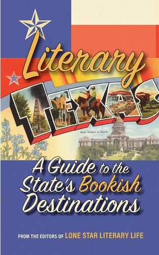Literary Texas: A Guide to the State's Bookish Destinations