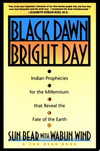 Black Dawn, Bright Day : Indian Prophecies for the Millennium That Reveal the Fate of the Earth
