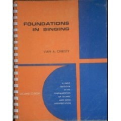 Foundations in singing;: A basic textbook in the fundamentals of technic and song interpretation [by] Van A. Christy (Brown music series)