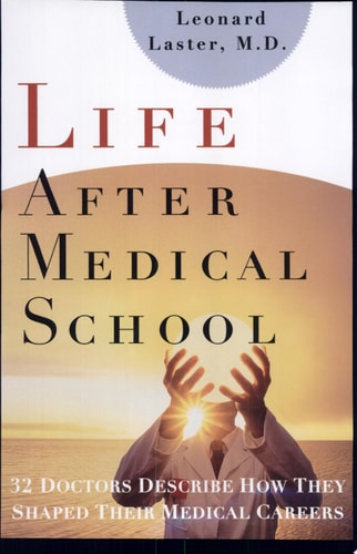 Life After Medical School: Thirty-Two Doctors Describe How They Shaped Their Medical Careers