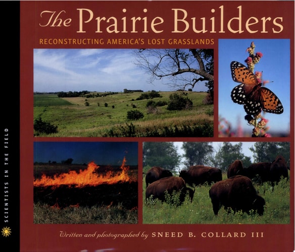 The Prairie Builders: Reconstructing America's Lost Grasslands (Scientists in the Field Series)