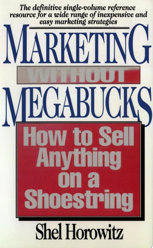 Marketing Without Megabucks: How to Sell Anything on a Shoestring