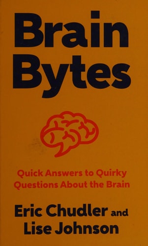 Brain Bytes: Quick Answers to Quirky Questions About the Brain