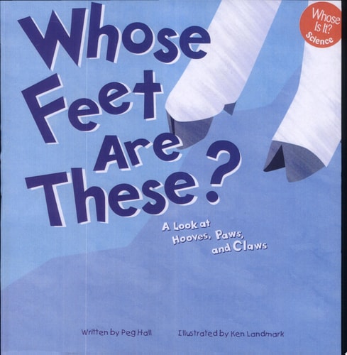 Whose Feet Are These?: A Look at Hooves, Paws, and Claws (Whose is it?)