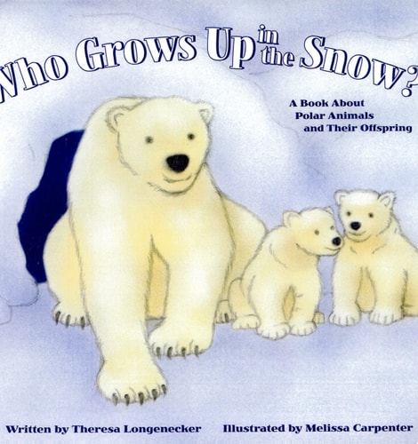Who Grows Up in the Snow?: A Book About Polar Animals and Their Offspring (Who Grows Up Here?)