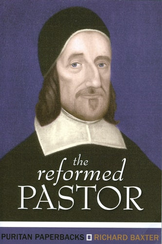 The Reformed Pastor: Richard Baxter