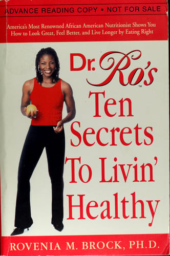 Dr. Ro's Ten Secrets to Livin' Healthy: America's Most Renowned African American Nutritionist Shows You How to Look Great, Feel Better, and Live Longer by Eating Right