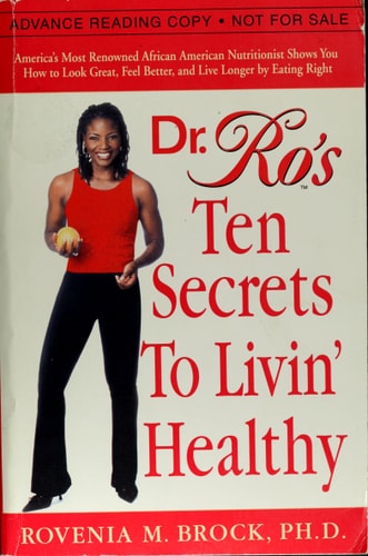 Dr. Ro's Ten Secrets to Livin' Healthy: America's Most Renowned African American Nutritionist Shows You How to Look Great, Feel Better, and Live Longer by Eating Right