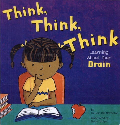 Think, Think, Think: Learning About Your Brain (The Amazing Body)
