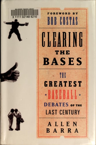 Clearing the Bases: The Greatest Baseball Debates of the Last Century