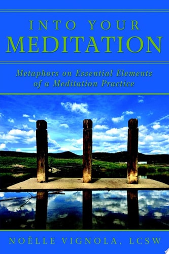 Into Your Meditation: Metaphors on Essential Elements of a Meditation Practice