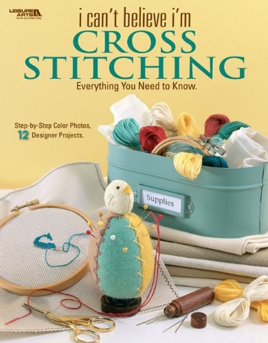 I Can't Believe I'm Cross Stitching (Leisure Arts #4239)