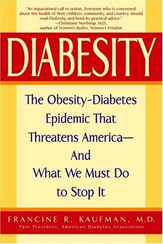 Diabesity: The Obesity-Diabetes Epidemic That Threatens America--And What We Must Do to Stop It