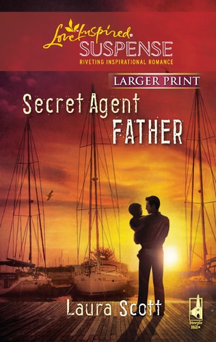 Secret Agent Father (Secret Agent Father Series #1) (Larger Print Steeple Hill Love Inspired Suspense #197)