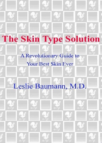 The Skin Type Solution: A Revolutionary Guide to Your Best Skin Ever