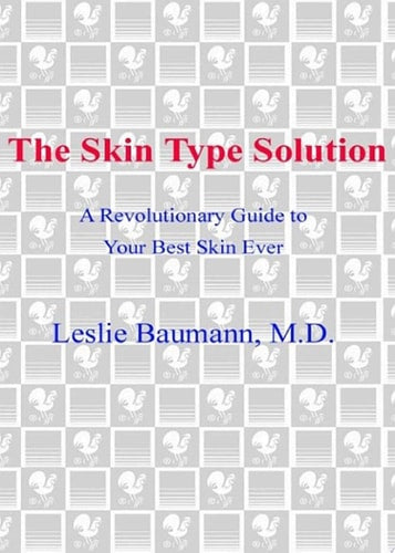 The Skin Type Solution: A Revolutionary Guide to Your Best Skin Ever