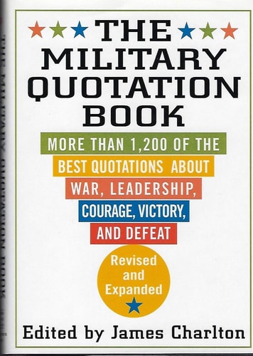 The Military Quotation Book: More than 1,200 of the Best Quotations About War, Leadership, Courage, Victory, and Defeat