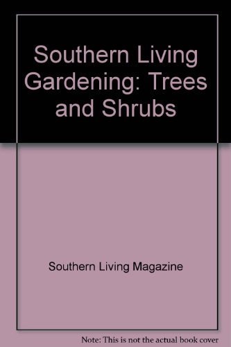 Southern Living Gardening: Trees and Shrubs