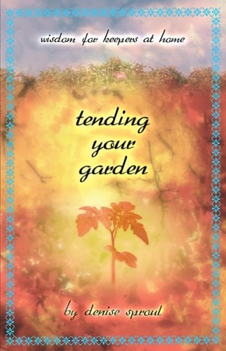 Tending Your Garden: Wisdom for Keepers at Home