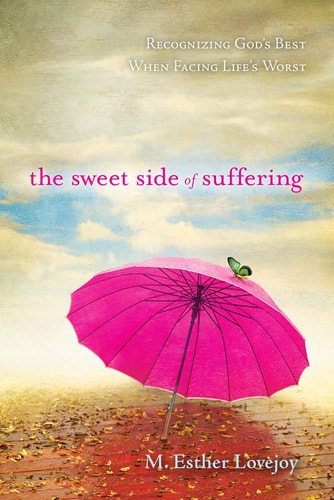 The Sweet Side of Suffering: Recognizing God's Best When Facing Life's Worst