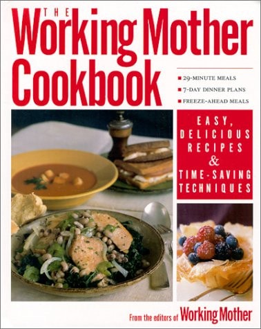 The Working Mother COOKBOOK: Fast, Easy Recipes from the Editors of Working Mother magazine