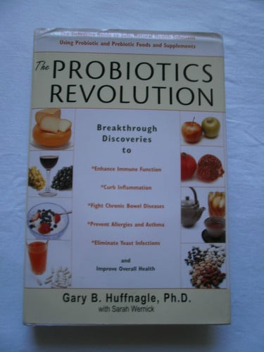 The Probiotics Revolution: The Definitive Guide to Safe, Natural Health Solutions Using Probiotic and Prebiotic Foods and Supplements
