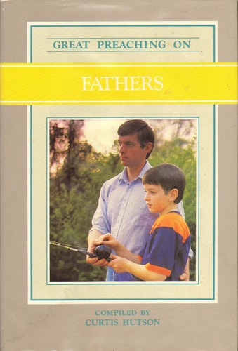 Great Preaching on Fathers: Volume XII