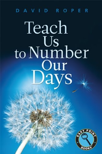 Teach Us to Number Our Days (Easy Print Books)
