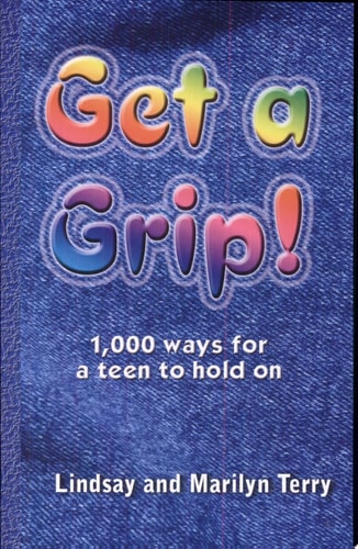 Get a Grip! 1,000 Ways for a Teen to Hold On