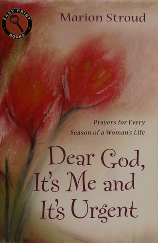 Dear God, It's Me and It's Urgent: Prayers for Every Season of a Woman's Life (Easy Print Books)