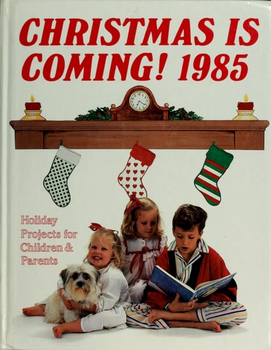 Christmas is Coming! 1985: Holiday Projects for Children and Parents
