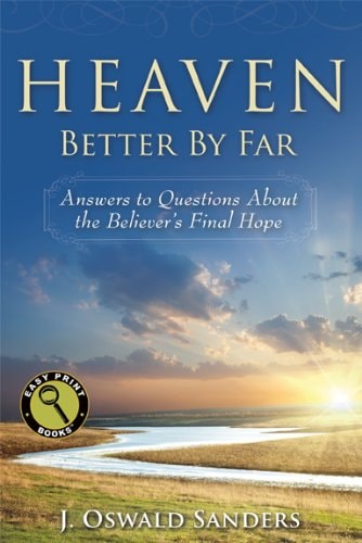 Heaven: Better By Far: Answers to Questions About the Believer's Final Hope (Easy Print Books)