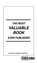 The Most Valuable Book Ever Published! Opening the Door to Understanding, Greater Health, Success and Prosperity
