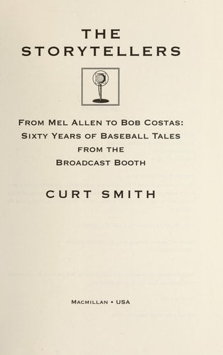 The Storytellers: From Mel Allen to Bob Costas : Sixty Years of Baseball Tales from the Broadcast Booth