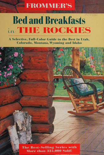Frommer's Bed and Breakfast Guides: The Rockies : Utah, Colorado, Wyoming, Montana, Idaho