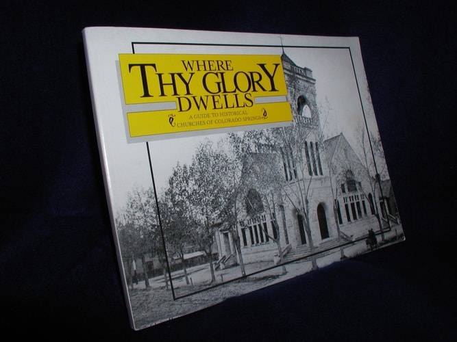 Where Thy Glory Dwells: A Guide to Historical Churches of Colorado Springs