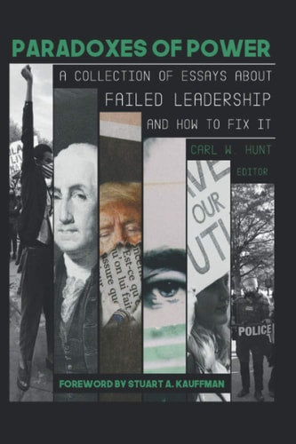 Paradoxes of Power: A Collection of Essays on Failed Leadership - and How to Fix It -