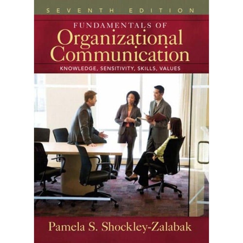 Fundamentals of Organizational Communication: Knowledge, Sensitivity, Skills, Values