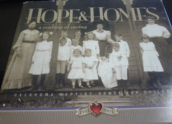 Hope & homes: A century of caring, 1903-2003 : the centennial pictorial of Oklahoma Baptist Homes for Children