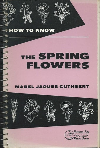 How to know the spring flowers;: Pictured-keys for determining the more common spring-flowering herbaceous plant with suggestions and aids for their study (Pictured-key nature series)