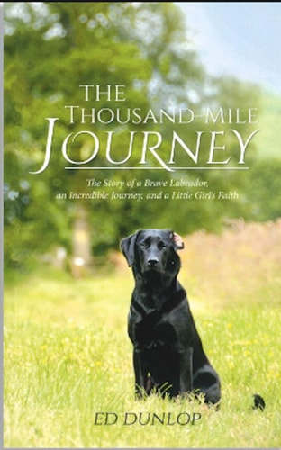 The 1,000-Mile Journey: The Story of a Brave Labrador, an Incredible Journey and a Little Girl's Fai