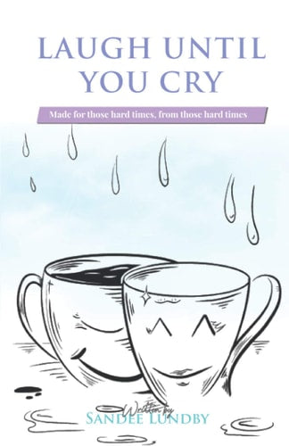 Laugh Until You Cry: Made for those hard times, from those hard times