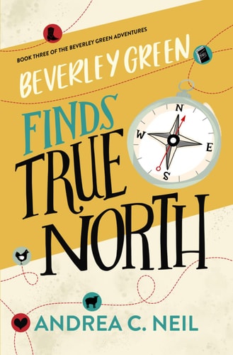 Beverley Green Finds True North: Book Three of the Beverley Green Adventures