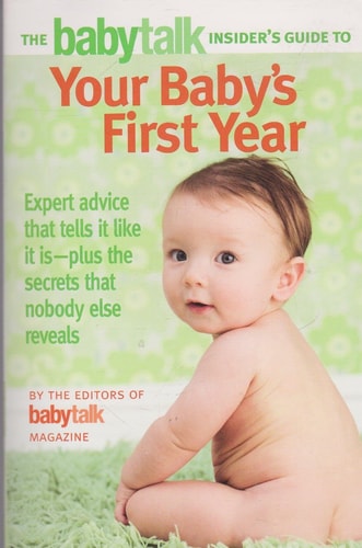 The Babytalk Insider's Guide to Your Baby's First Year