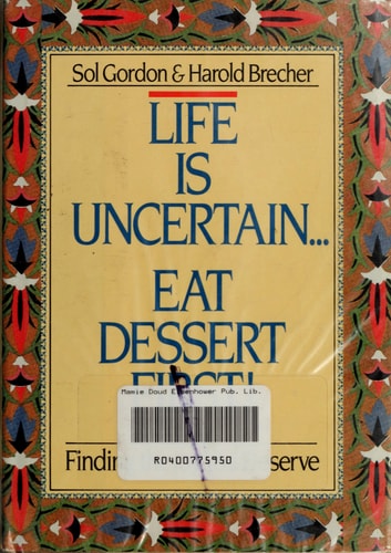 Life Is Uncertain...eat Dessert First!
