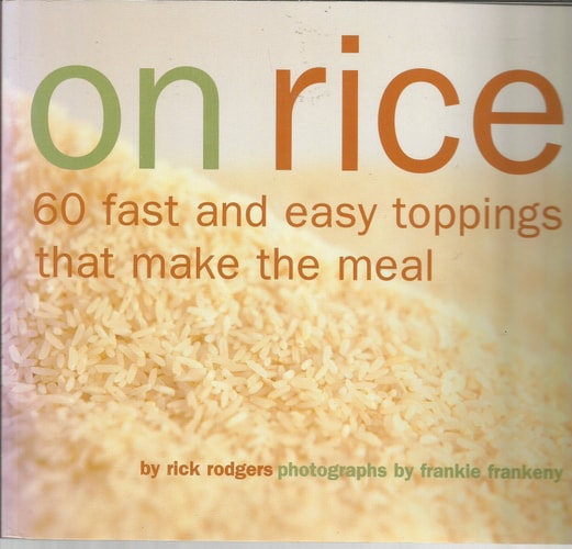 On Rice: 60 Fast and Easy Toppings That Make the Meal