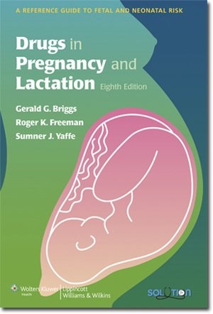 Drugs in Pregnancy and Lactation: A Reference Guide to Fetal and Neonatal Risk